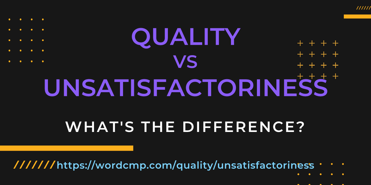 Difference between quality and unsatisfactoriness