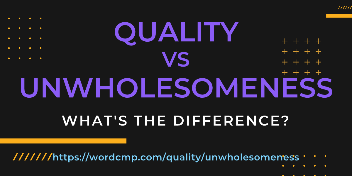 Difference between quality and unwholesomeness