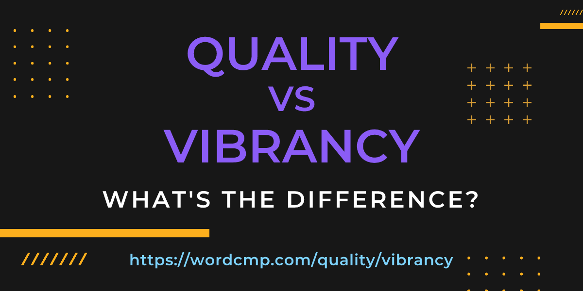 Difference between quality and vibrancy