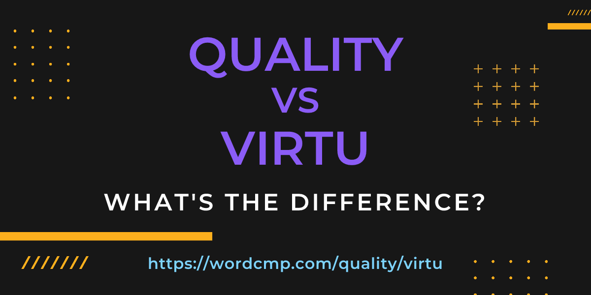 Difference between quality and virtu