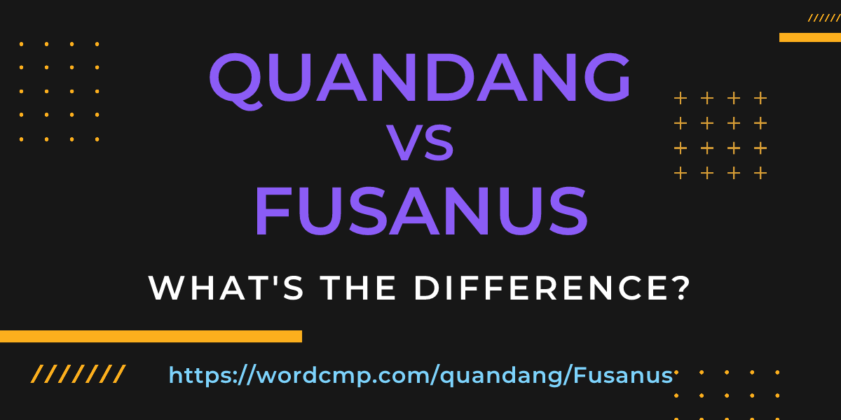 Difference between quandang and Fusanus