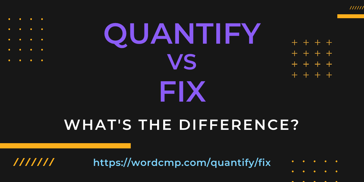 Difference between quantify and fix