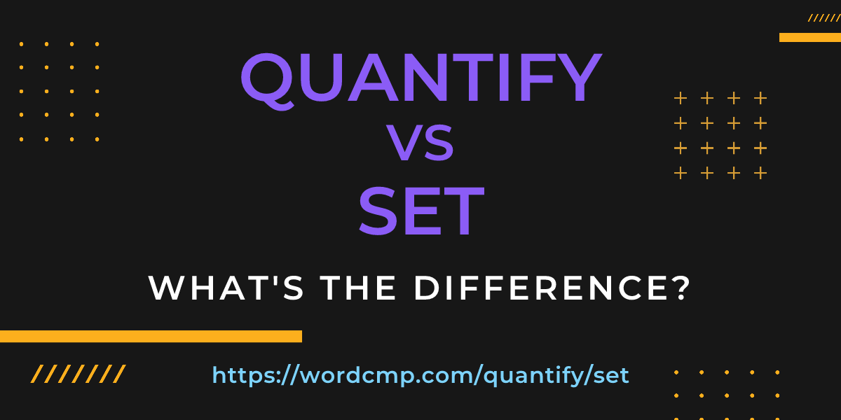 Difference between quantify and set