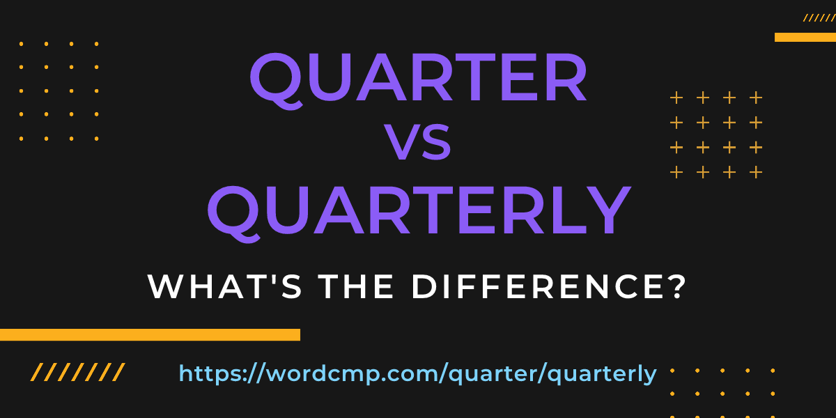 Difference between quarter and quarterly