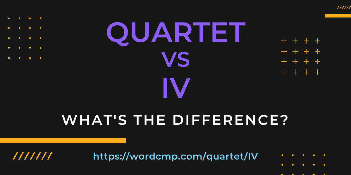 Difference between quartet and IV