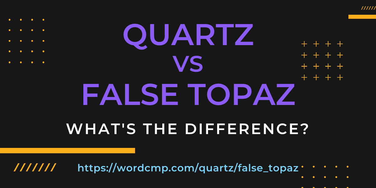 Difference between quartz and false topaz