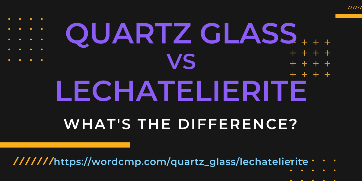 Difference between quartz glass and lechatelierite