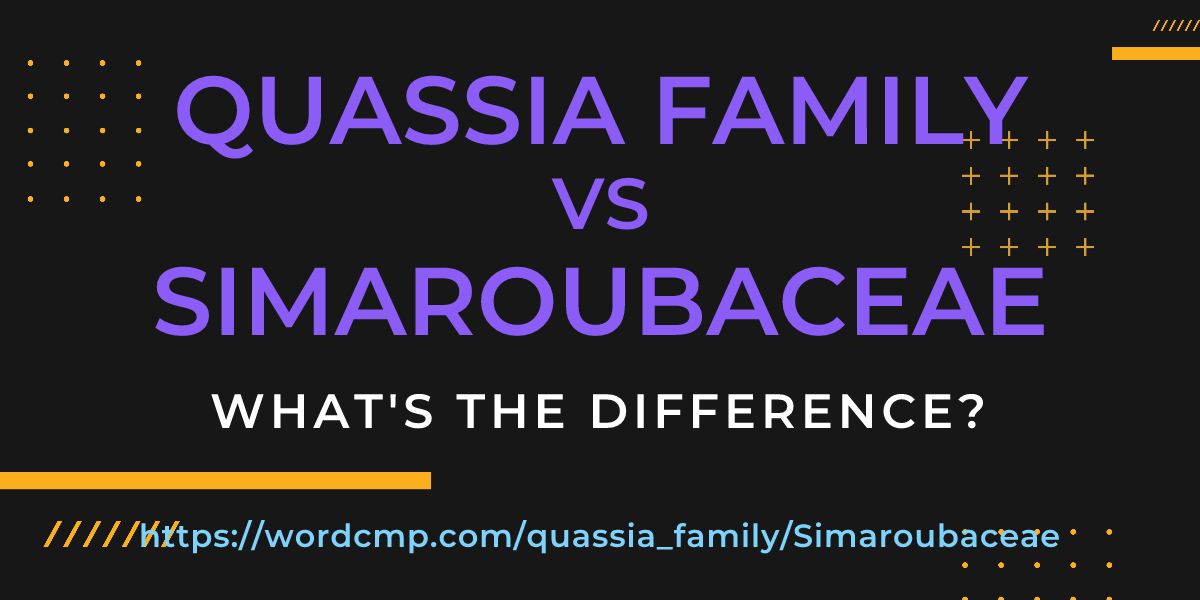 Difference between quassia family and Simaroubaceae