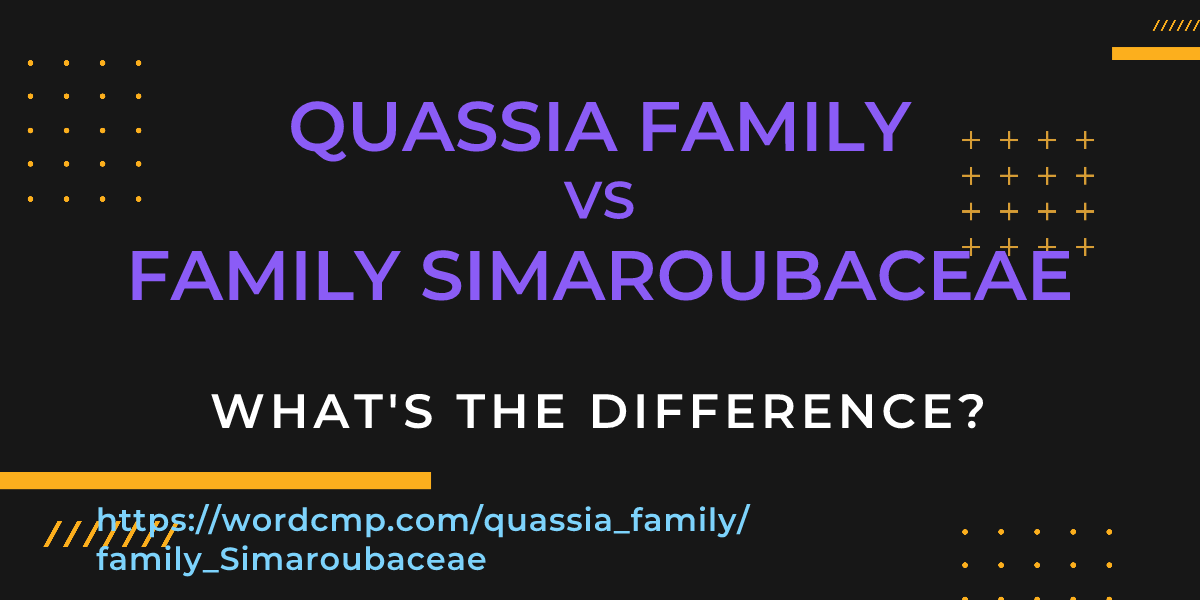Difference between quassia family and family Simaroubaceae