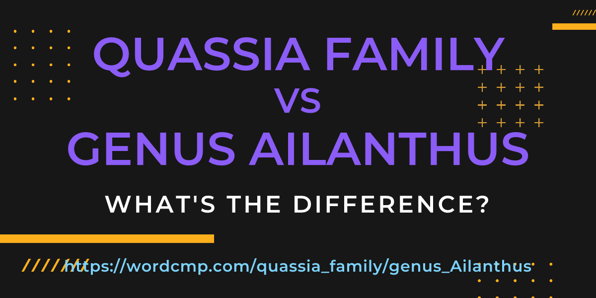 Difference between quassia family and genus Ailanthus