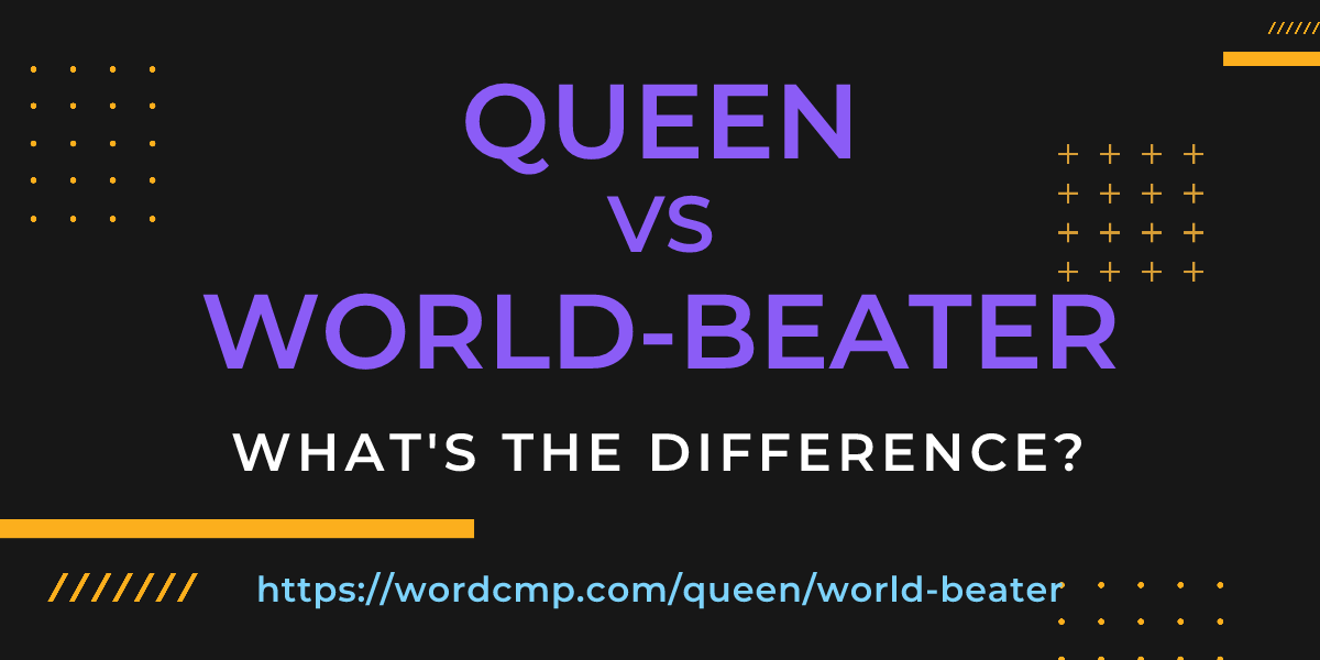 Difference between queen and world-beater