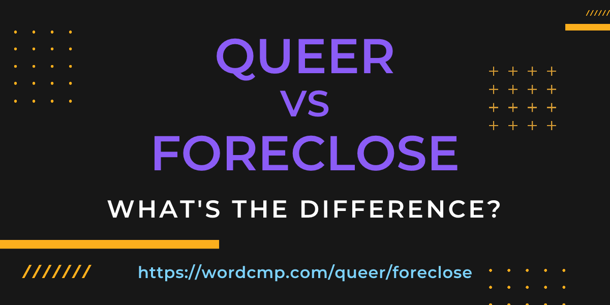 Difference between queer and foreclose