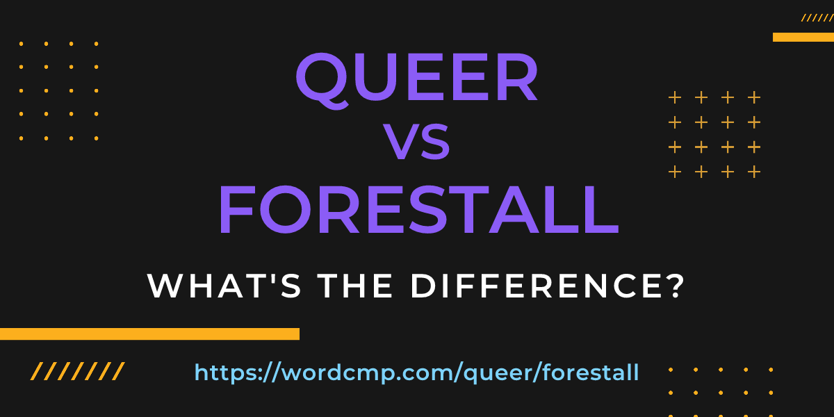 Difference between queer and forestall