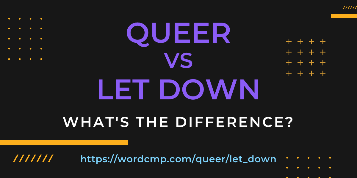 Difference between queer and let down