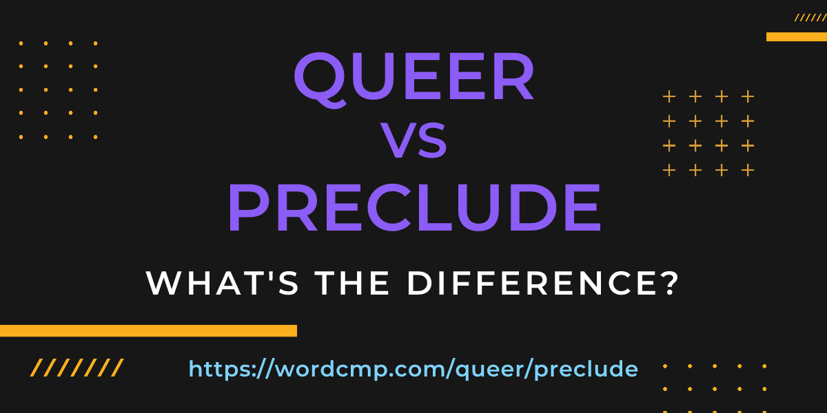 Difference between queer and preclude