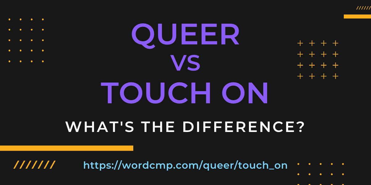 Difference between queer and touch on