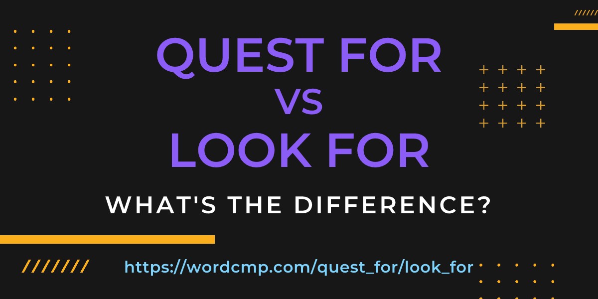 Difference between quest for and look for