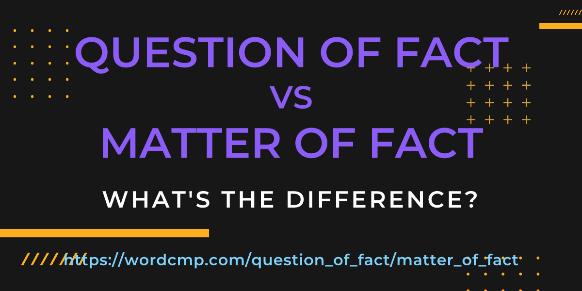 Difference between question of fact and matter of fact