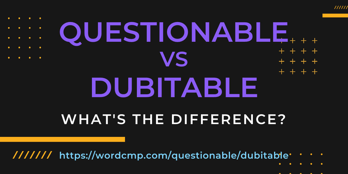 Difference between questionable and dubitable