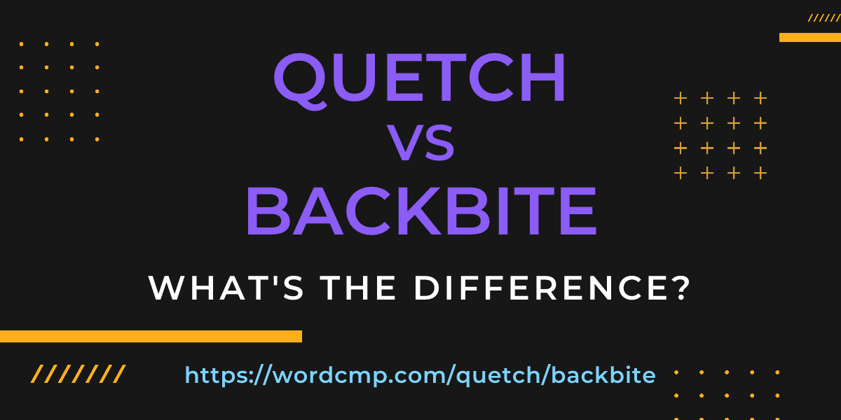 Difference between quetch and backbite
