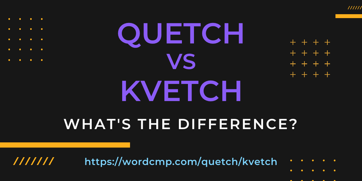 Difference between quetch and kvetch