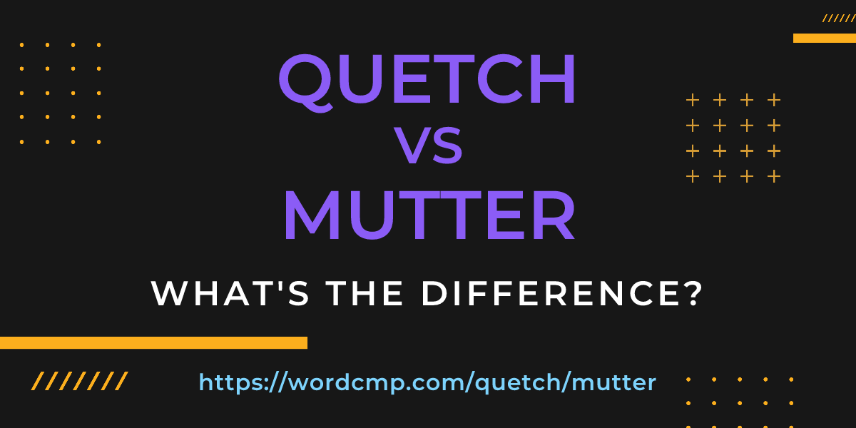 Difference between quetch and mutter