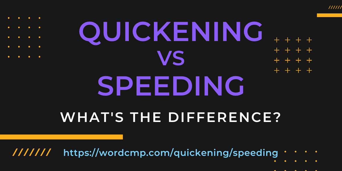 Difference between quickening and speeding