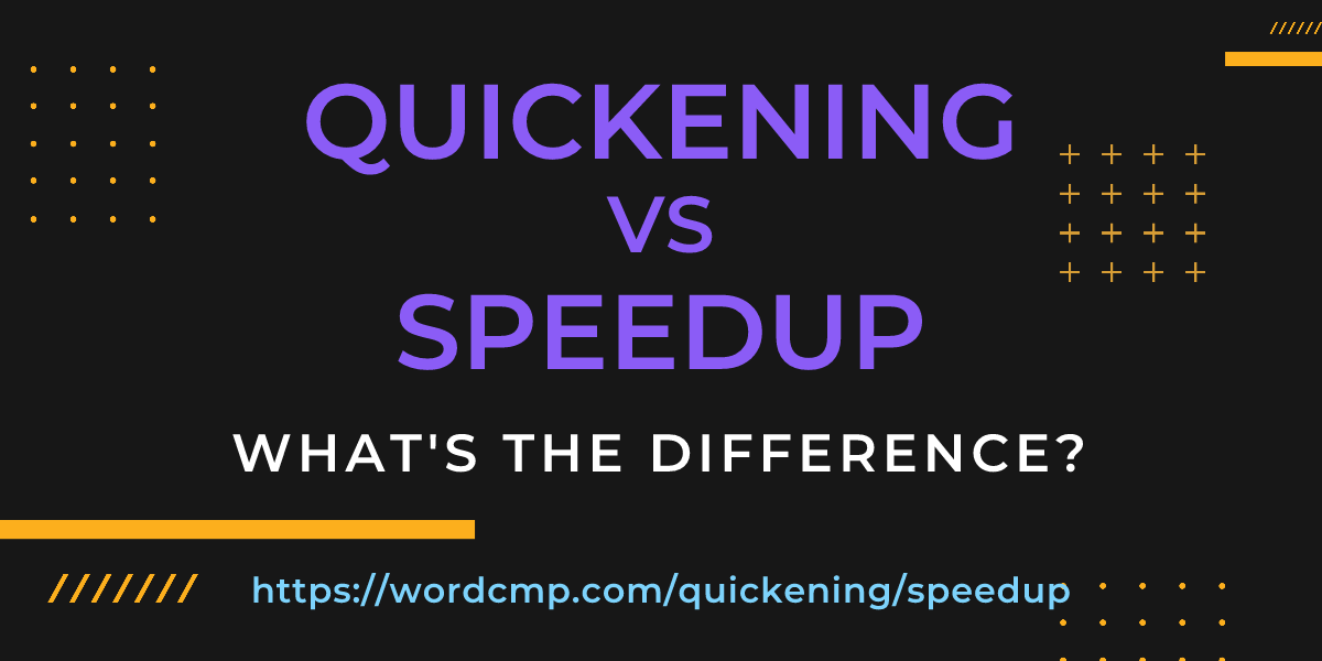 Difference between quickening and speedup