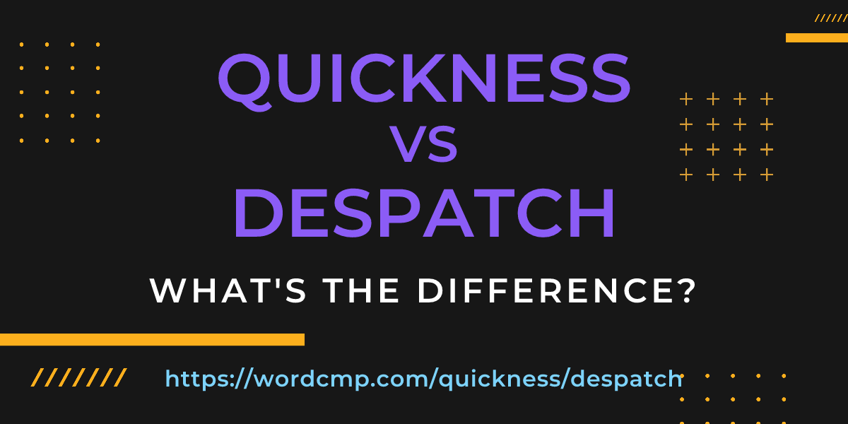 Difference between quickness and despatch