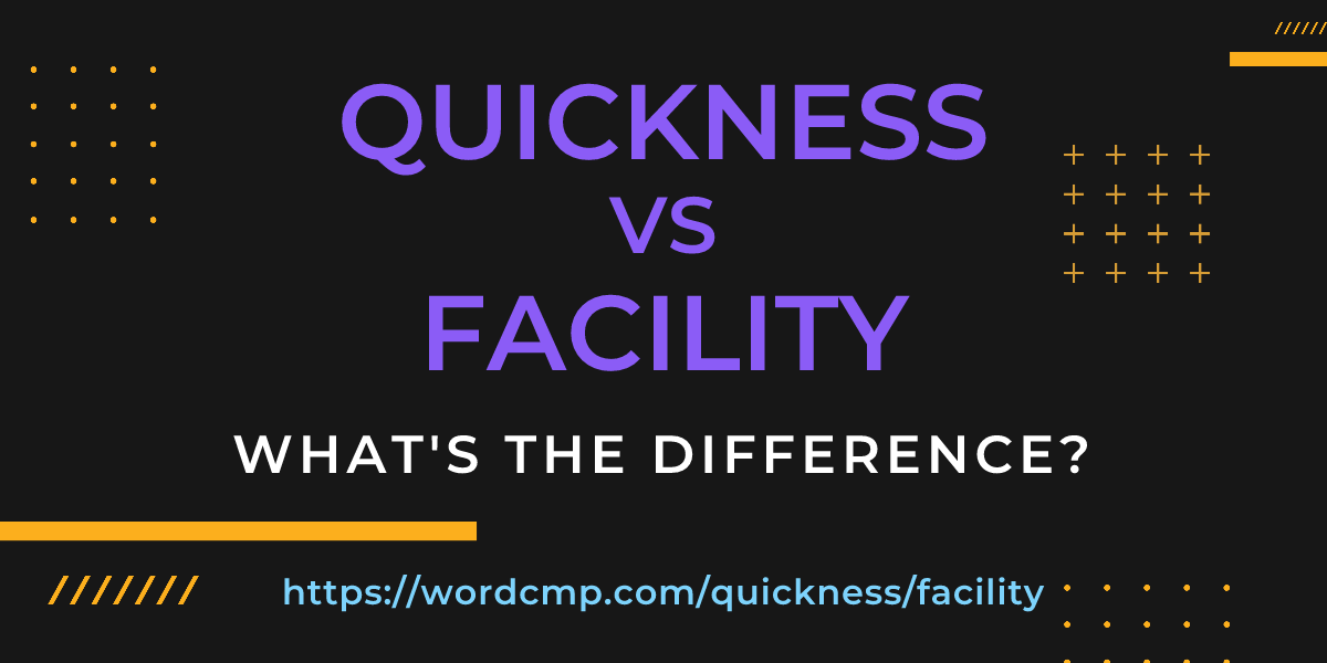 Difference between quickness and facility