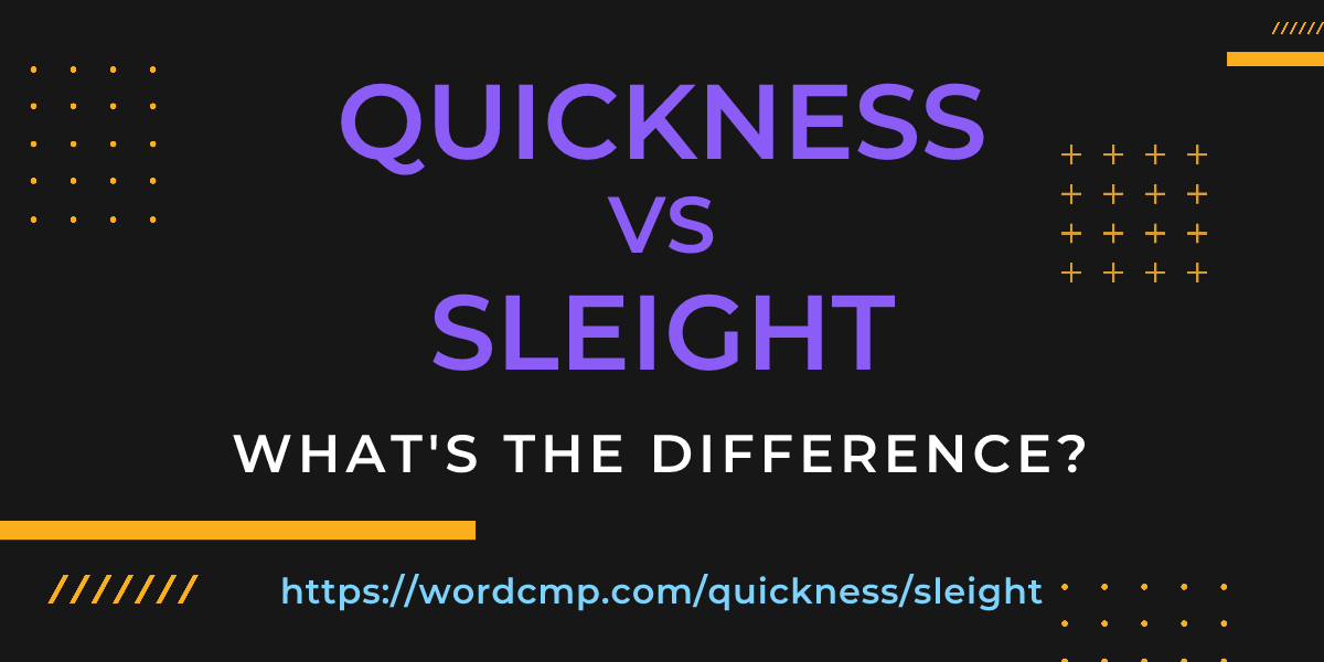 Difference between quickness and sleight