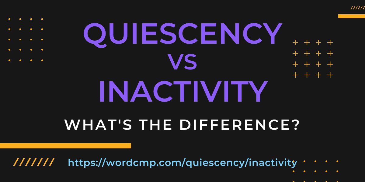 Difference between quiescency and inactivity