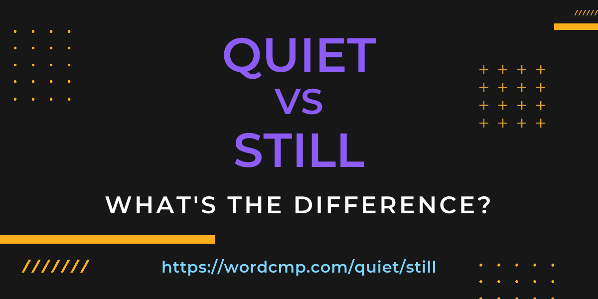 Difference between quiet and still