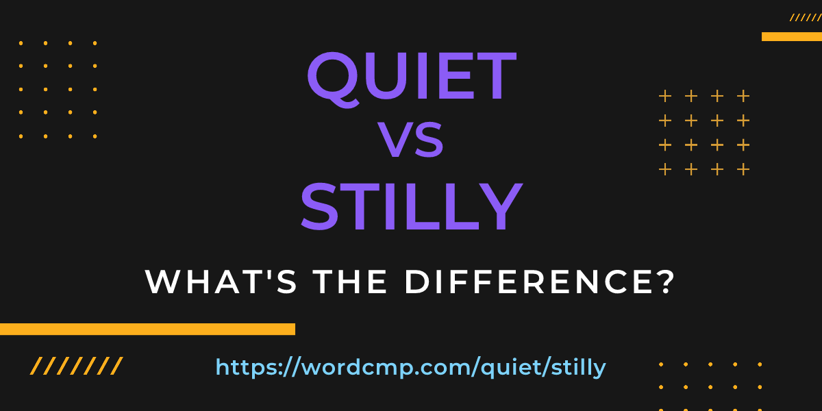 Difference between quiet and stilly