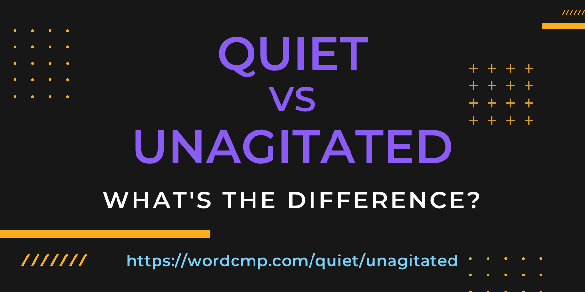 Difference between quiet and unagitated