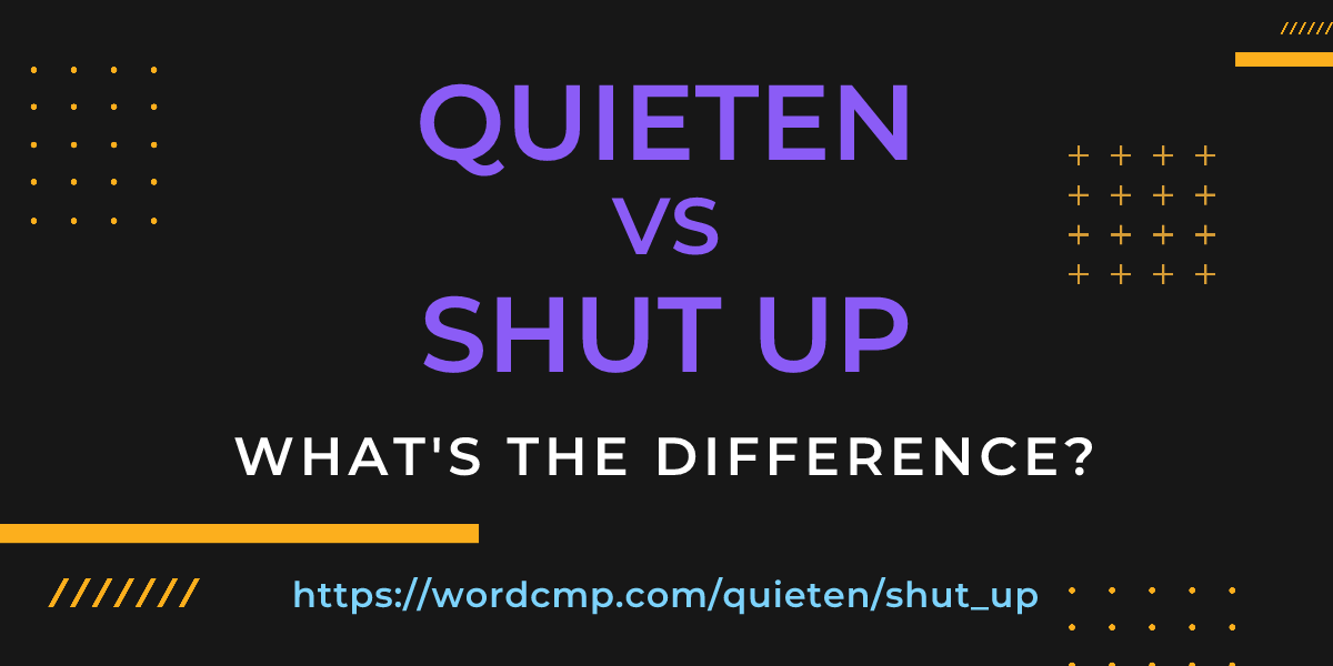 Difference between quieten and shut up