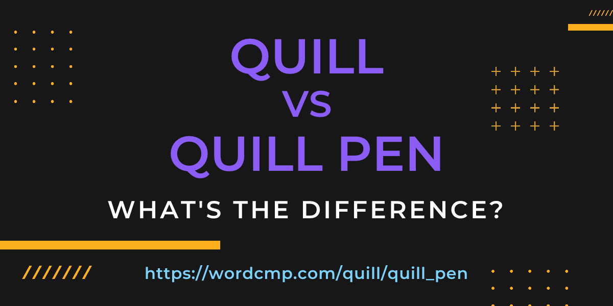 Difference between quill and quill pen