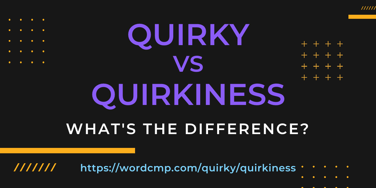 Difference between quirky and quirkiness