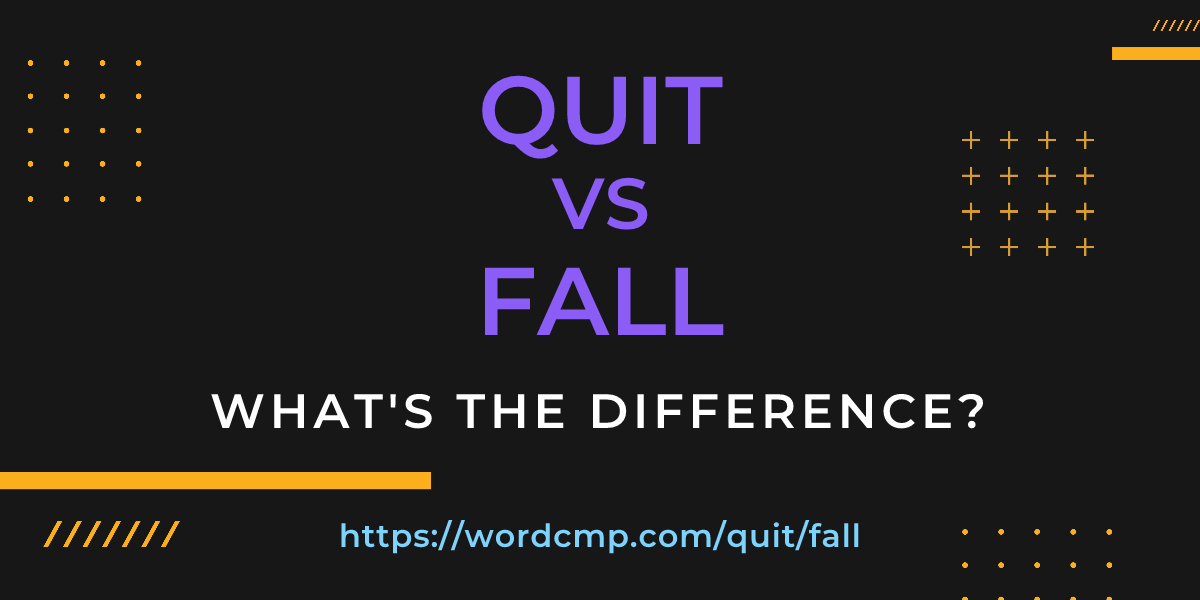 Difference between quit and fall