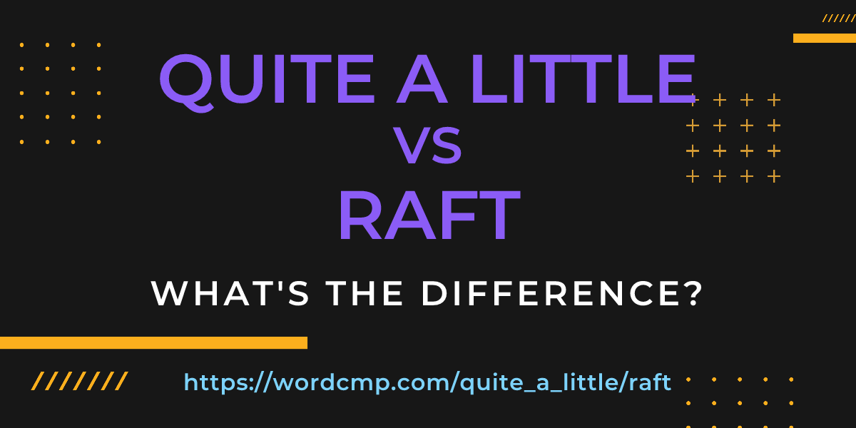 Difference between quite a little and raft