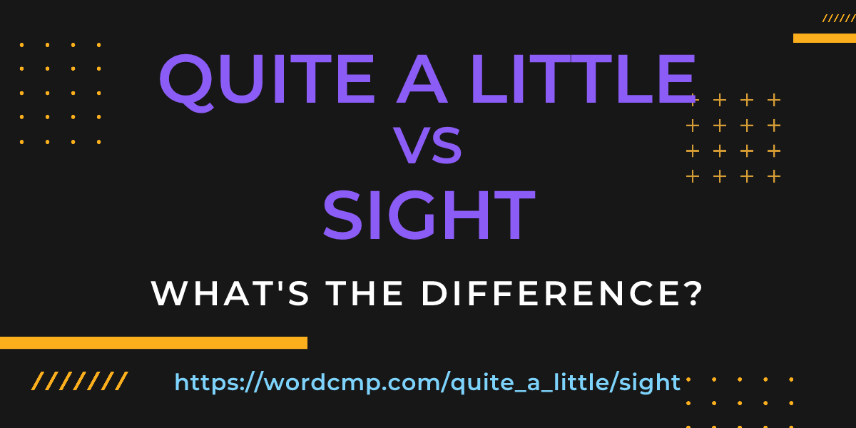 Difference between quite a little and sight