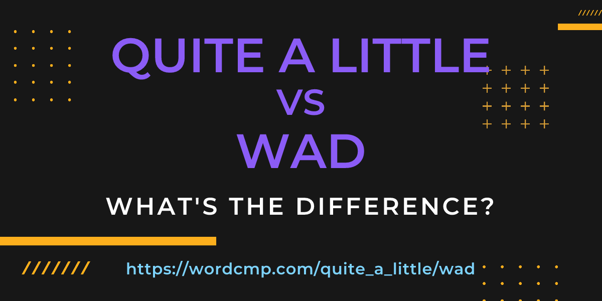 Difference between quite a little and wad