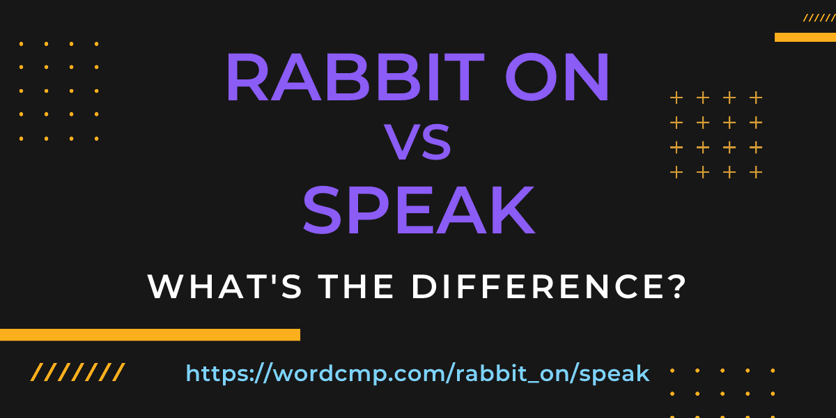 Difference between rabbit on and speak