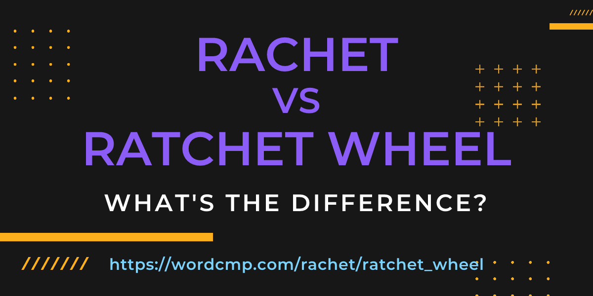 Difference between rachet and ratchet wheel