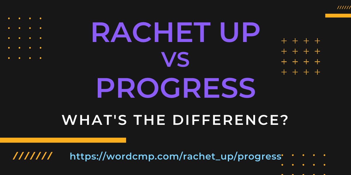 Difference between rachet up and progress
