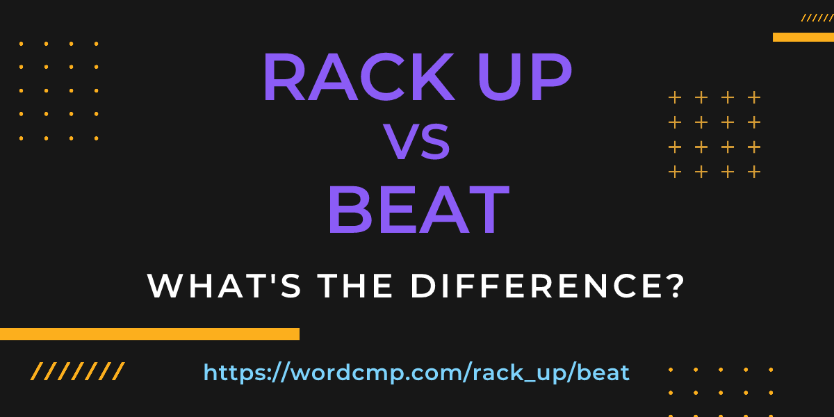 Difference between rack up and beat