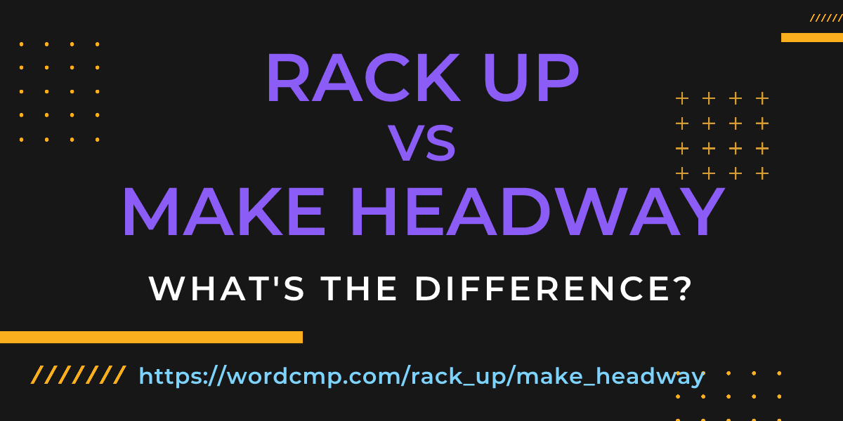 Difference between rack up and make headway