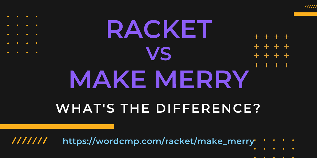 Difference between racket and make merry
