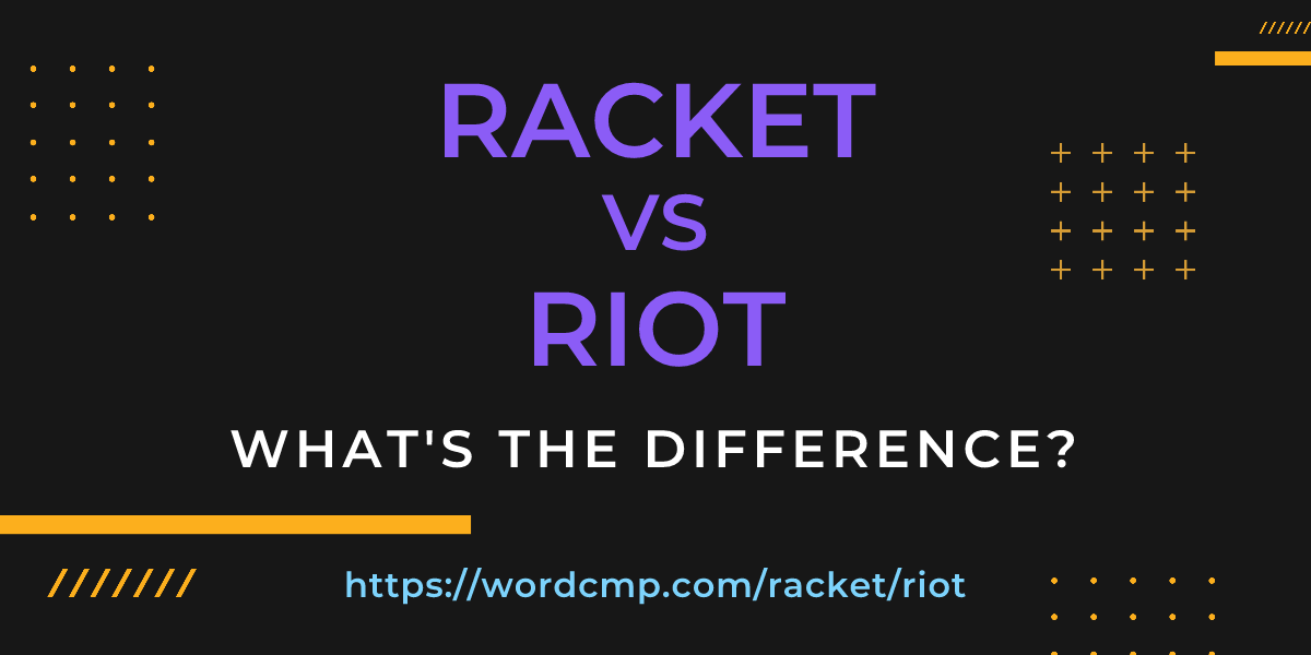 Difference between racket and riot