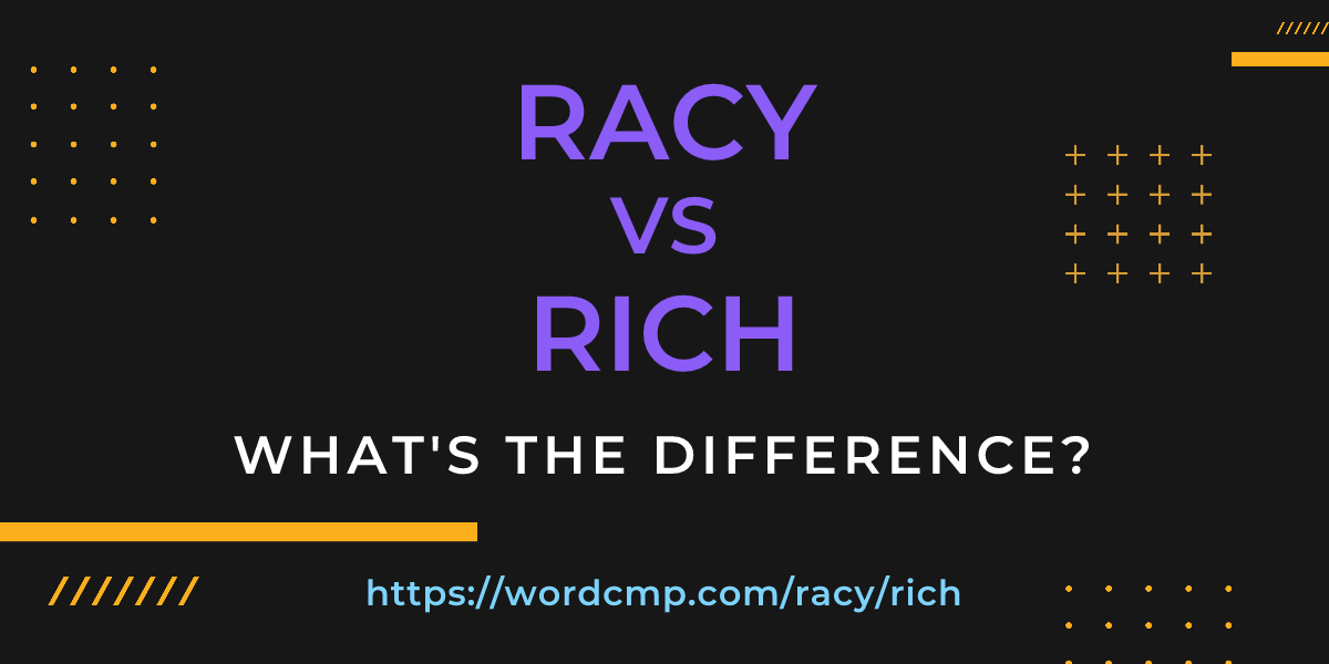 Difference between racy and rich